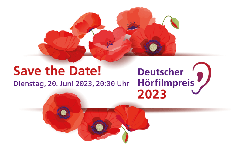 Schriftzug mit roten Mohnblumen: Save the Date! Dienstag, 20. Juni 2023, 20 Uhr – Deutscher Hörfilmpreis 2023
